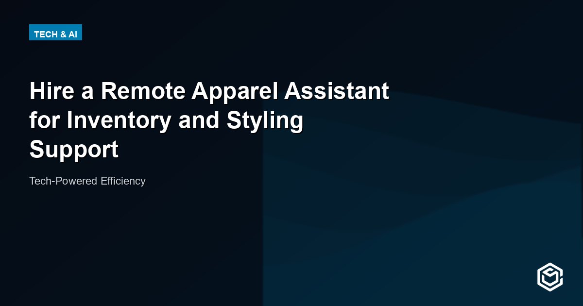 Hire a Remote Apparel Assistant for Inventory and Styling Support