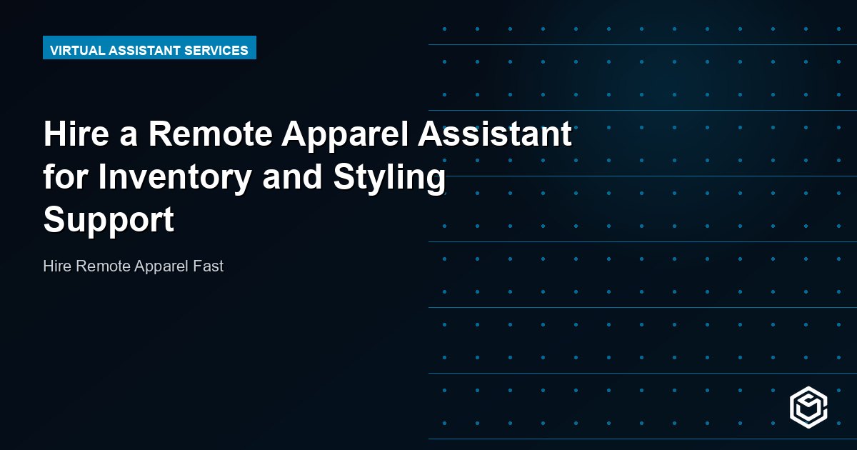 Hire a Remote Apparel Assistant for Inventory and Styling Support