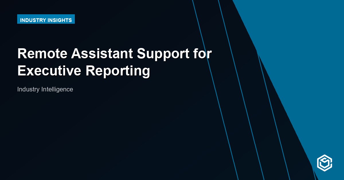 Remote Assistant Support for Executive Reporting