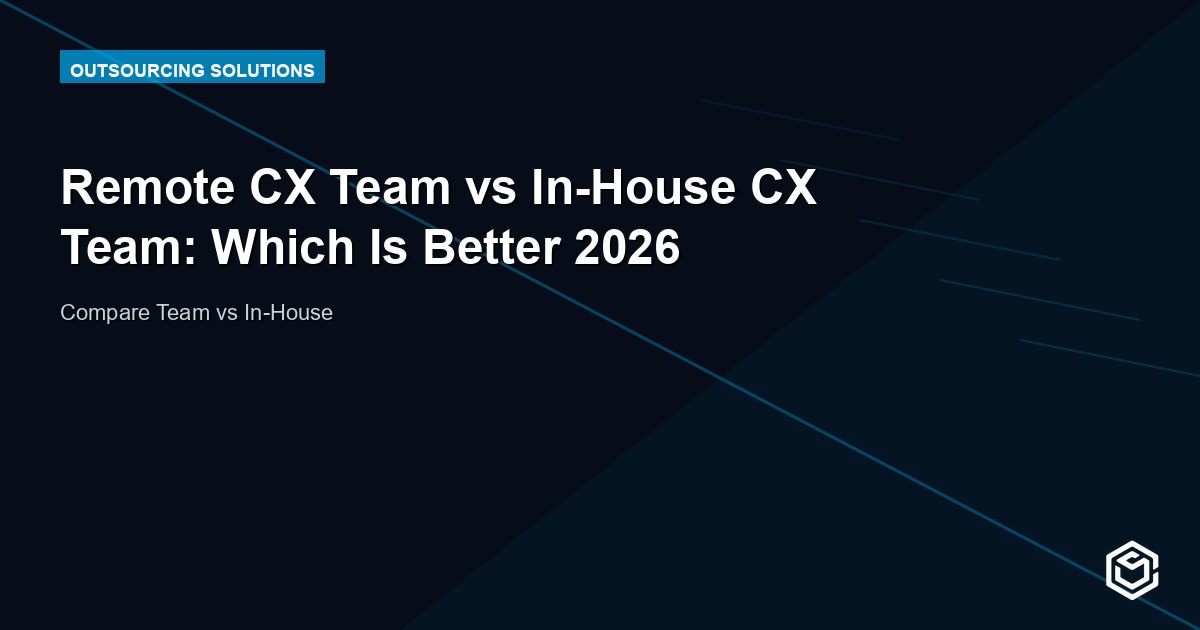 Remote CX Team vs In-House CX Team: Which Is Better 2026