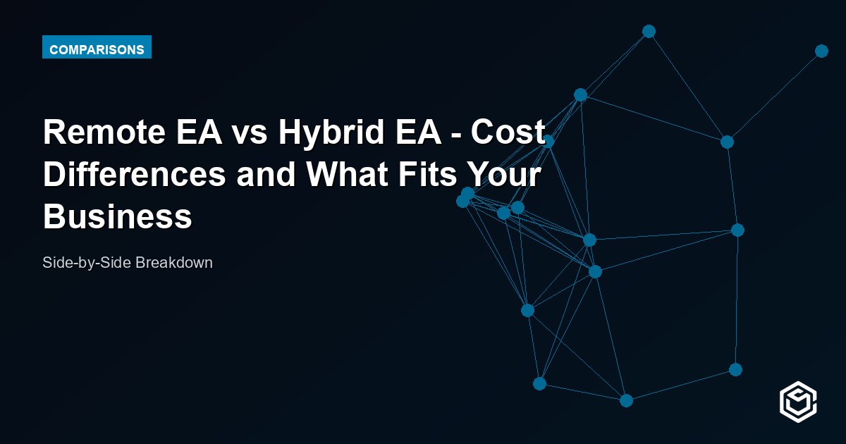 Remote EA vs Hybrid EA - Cost Differences and What Fits Your Business