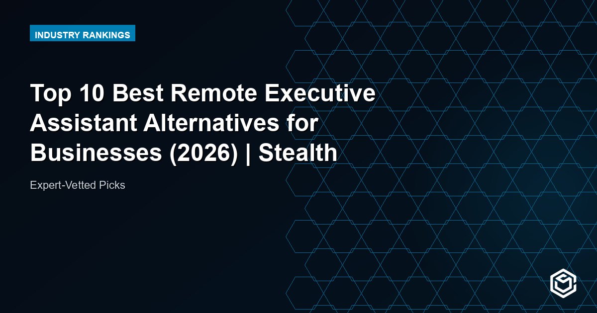 Top 10 Best Remote Executive Assistant Alternatives for Businesses (2026) | Stealth Agents