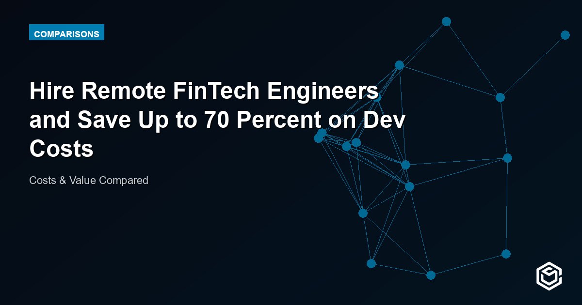 Hire Remote FinTech Engineers and Save Up to 70 Percent on Dev Costs