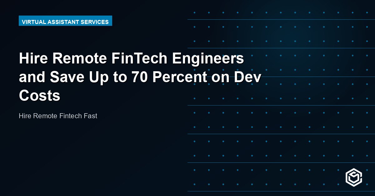 Hire Remote FinTech Engineers and Save Up to 70 Percent on Dev Costs