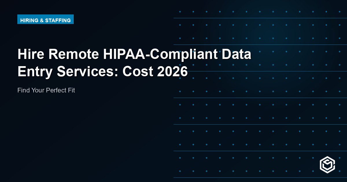 Hire Remote HIPAA-Compliant Data Entry Services: Cost 2026