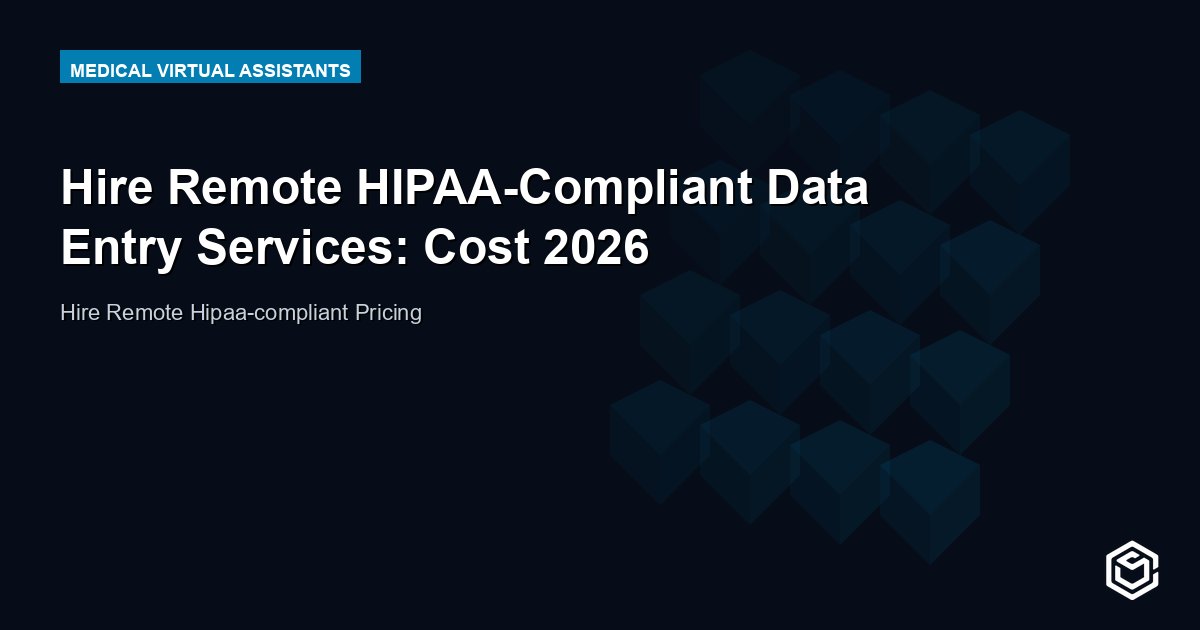 Hire Remote HIPAA-Compliant Data Entry Services: Cost 2026