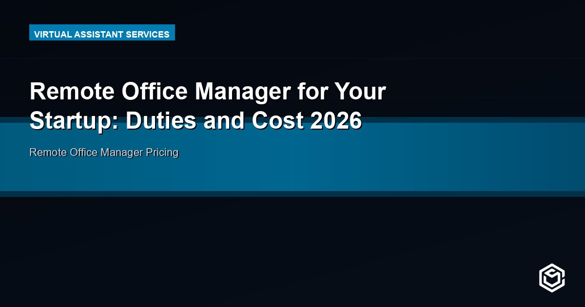 Remote Office Manager for Your Startup: Duties and Cost 2026
