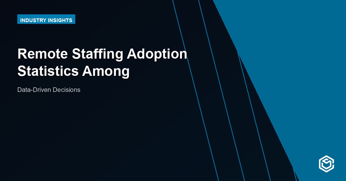 Remote Staffing Adoption Statistics Among