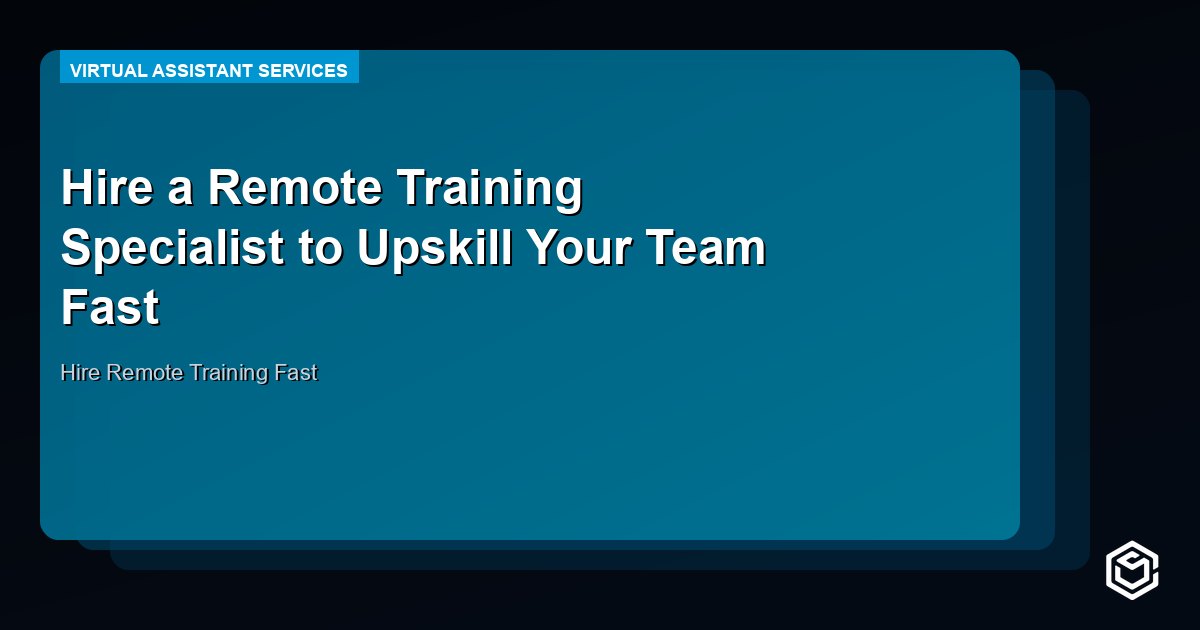 Hire a Remote Training Specialist to Upskill Your Team Fast
