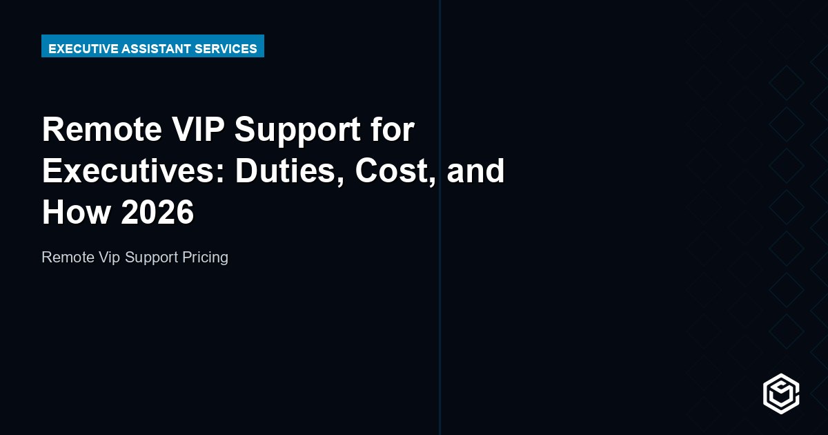 Remote VIP Support for Executives: Duties, Cost, and How 2026