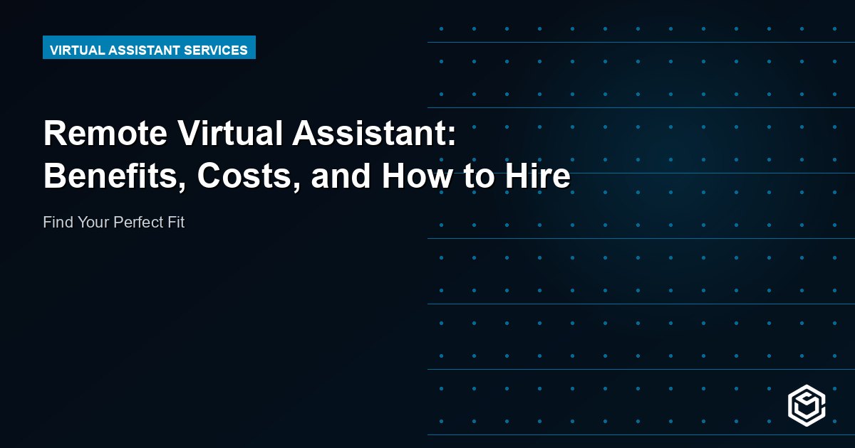 Remote Virtual Assistant: Benefits, Costs, and How to Hire