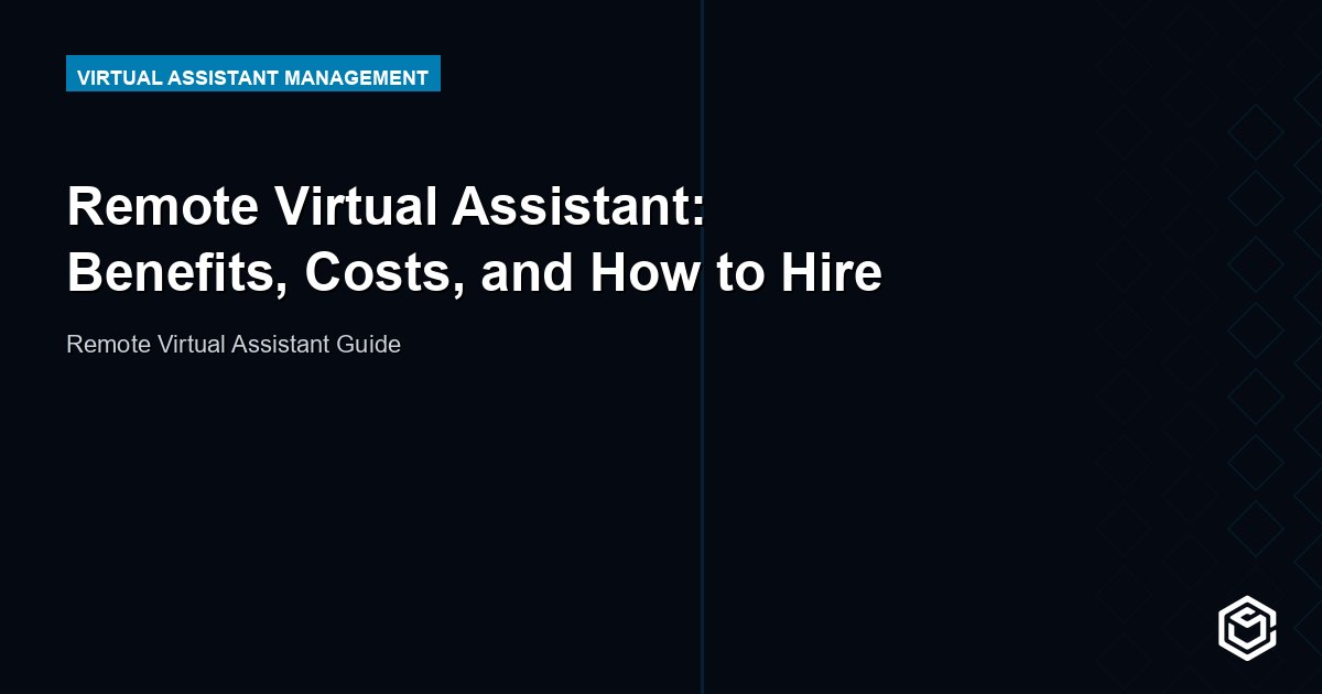 Remote Virtual Assistant: Benefits, Costs, and How to Hire