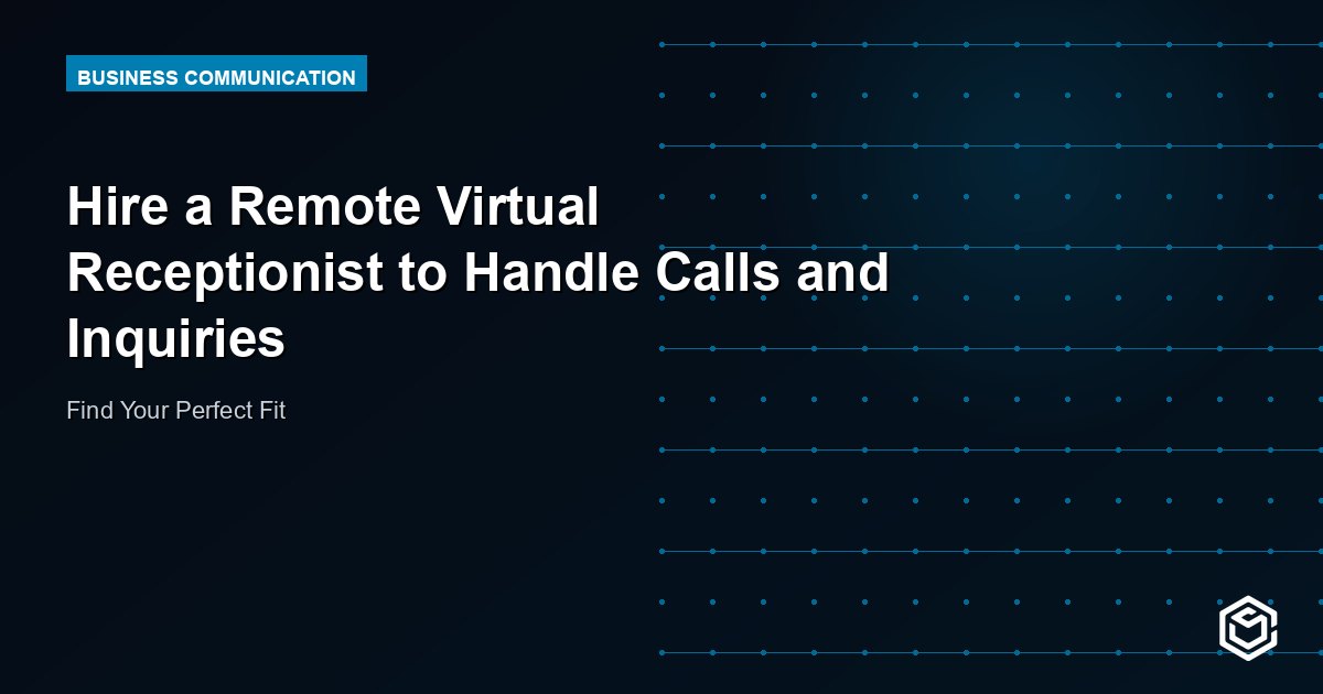 Hire a Remote Virtual Receptionist to Handle Calls and Inquiries