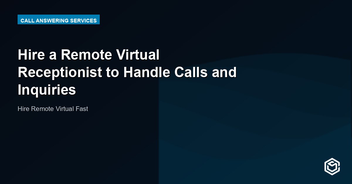 Hire a Remote Virtual Receptionist to Handle Calls and Inquiries