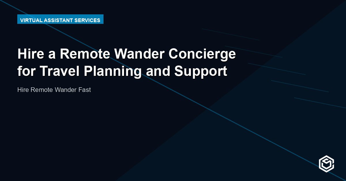 Hire a Remote Wander Concierge for Travel Planning and Support