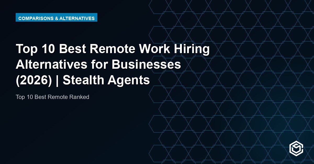 Top 10 Best Remote Work Hiring Alternatives for Businesses (2026) | Stealth Agents