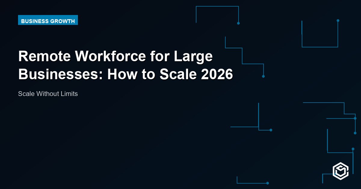 Remote Workforce for Large Businesses: How to Scale 2026