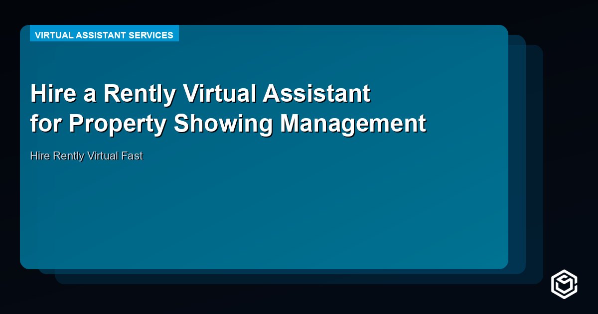 Hire a Rently Virtual Assistant for Property Showing Management