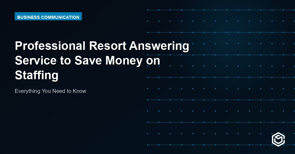 Professional Resort Answering Service to Save Money on Staffing