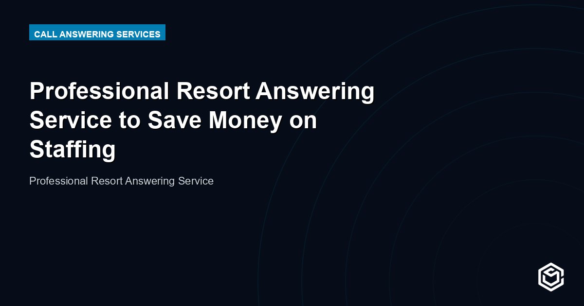 Professional Resort Answering Service to Save Money on Staffing