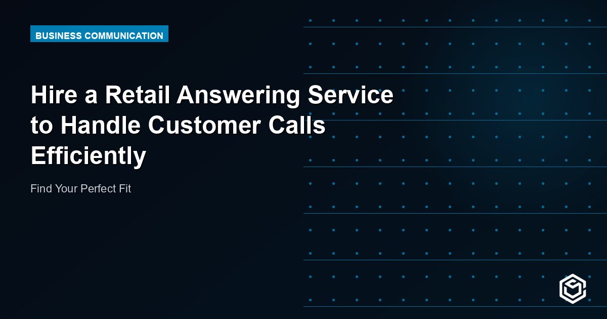 Hire a Retail Answering Service to Handle Customer Calls Efficiently