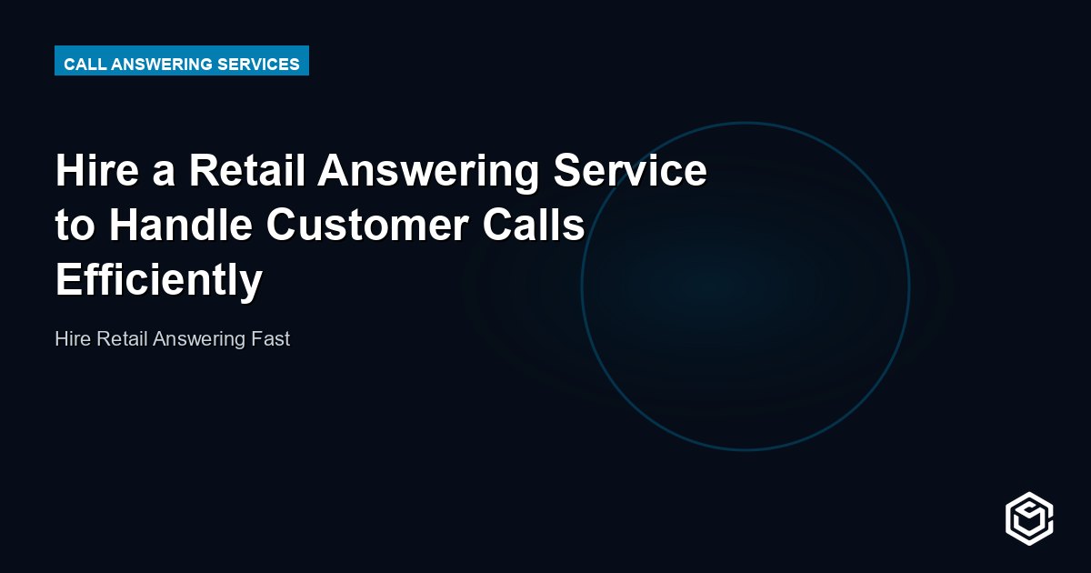 Hire a Retail Answering Service to Handle Customer Calls Efficiently