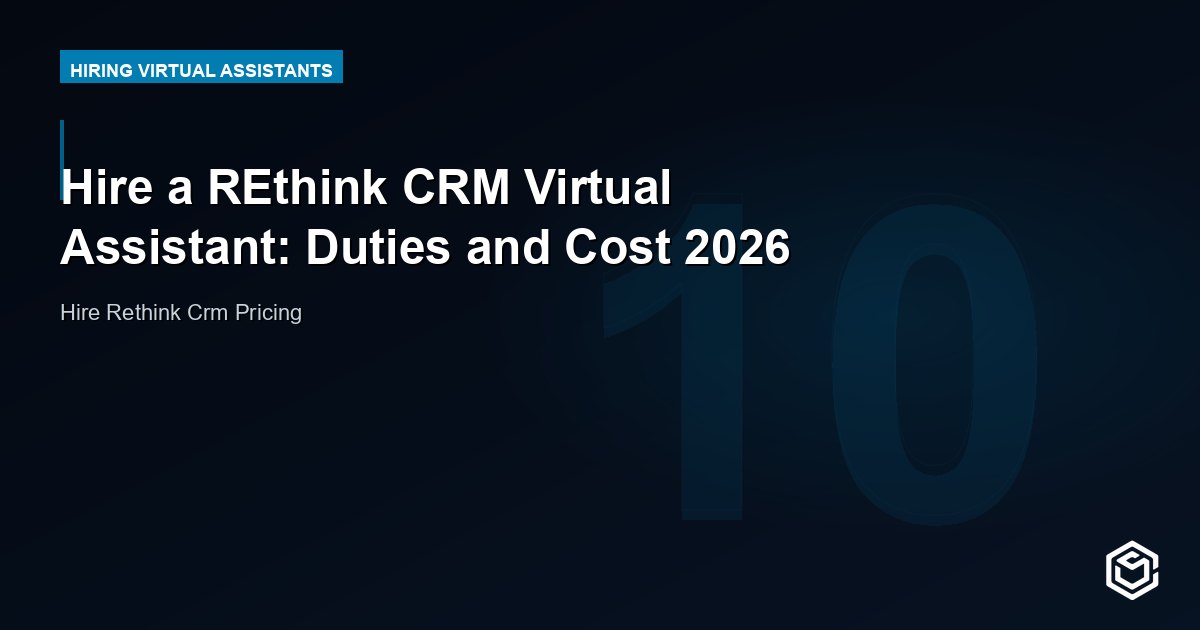Hire a REthink CRM Virtual Assistant: Duties and Cost 2026