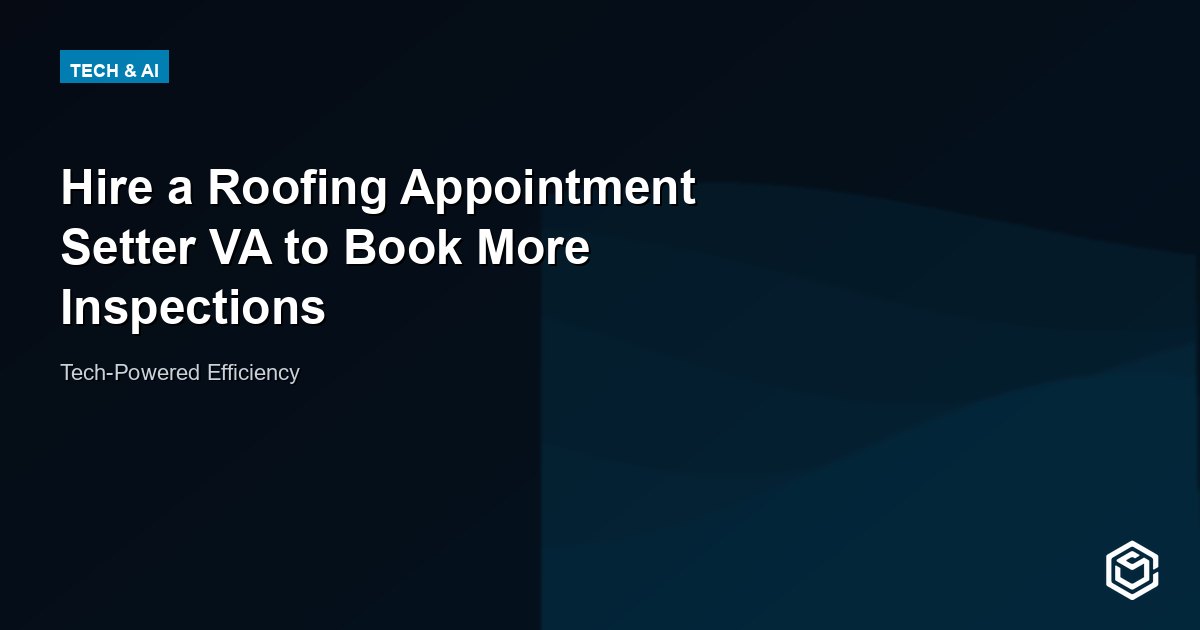 Hire a Roofing Appointment Setter VA to Book More Inspections