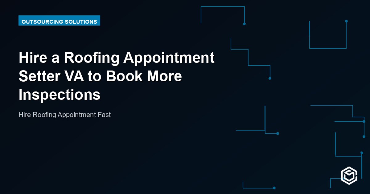Hire a Roofing Appointment Setter VA to Book More Inspections