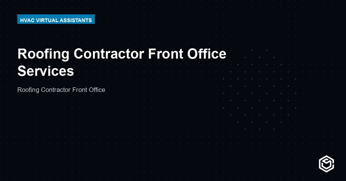 Roofing Contractor Front Office Services