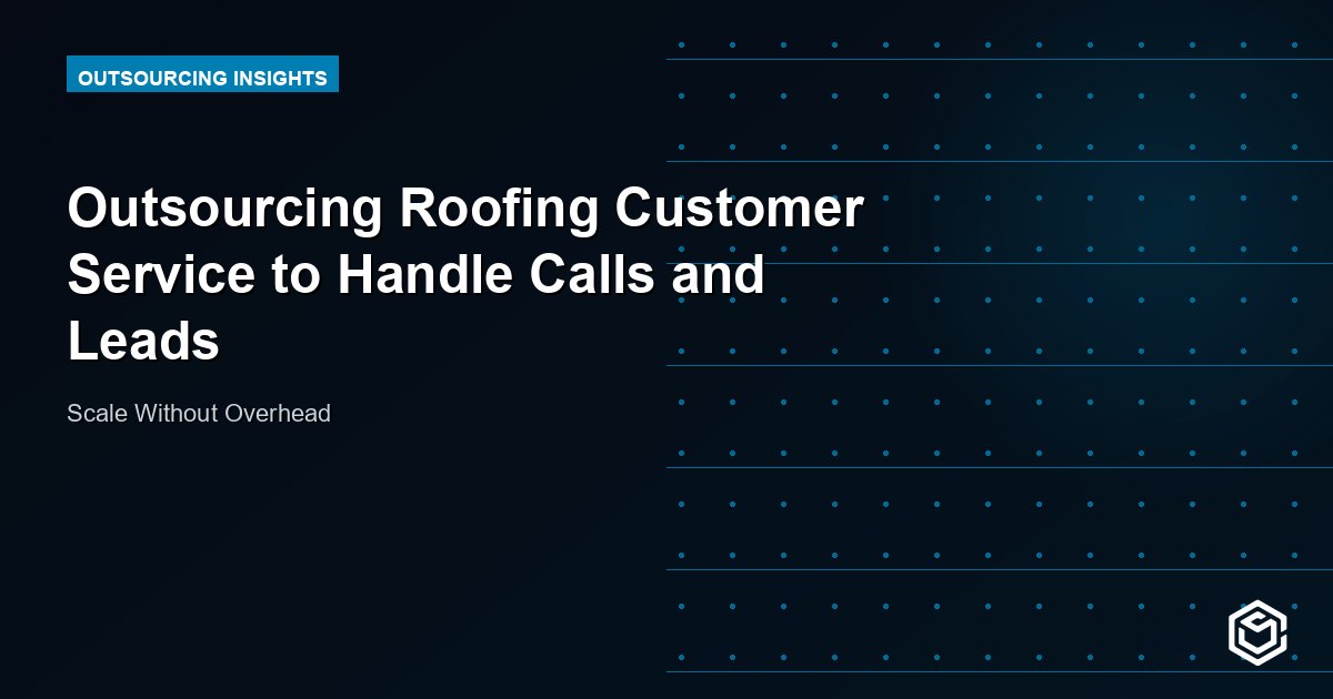 Outsourcing Roofing Customer Service to Handle Calls and Leads
