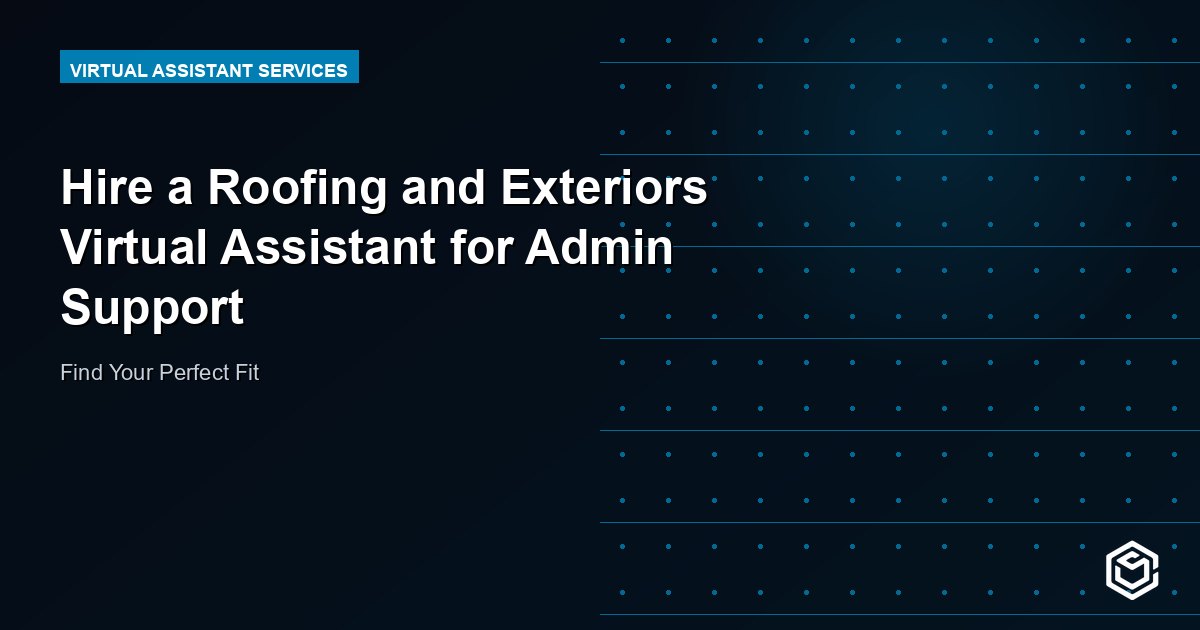 Hire a Roofing and Exteriors Virtual Assistant for Admin Support