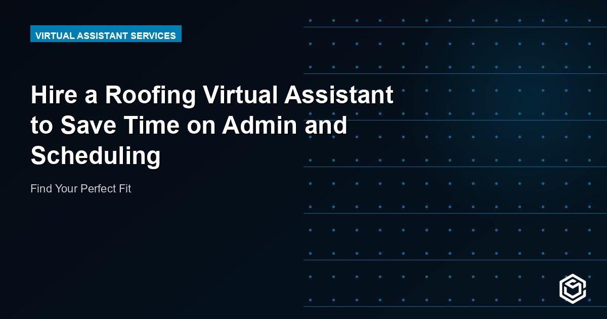 Hire a Roofing Virtual Assistant to Save Time on Admin and Scheduling