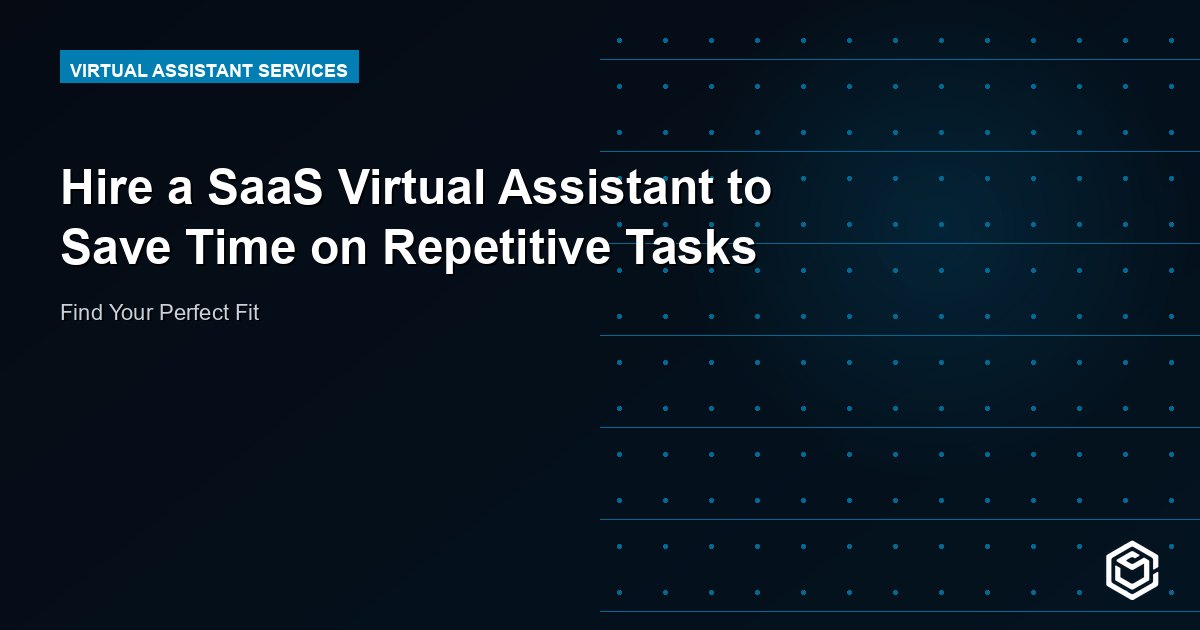 Hire a SaaS Virtual Assistant to Save Time on Repetitive Tasks