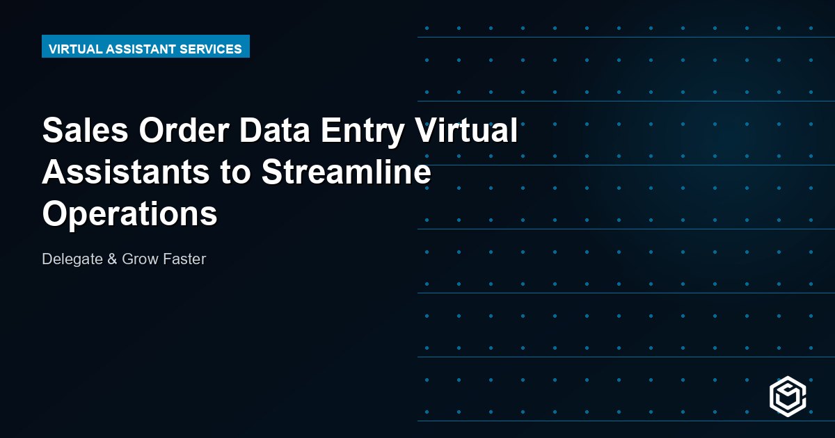 Sales Order Data Entry Virtual Assistants to Streamline Operations