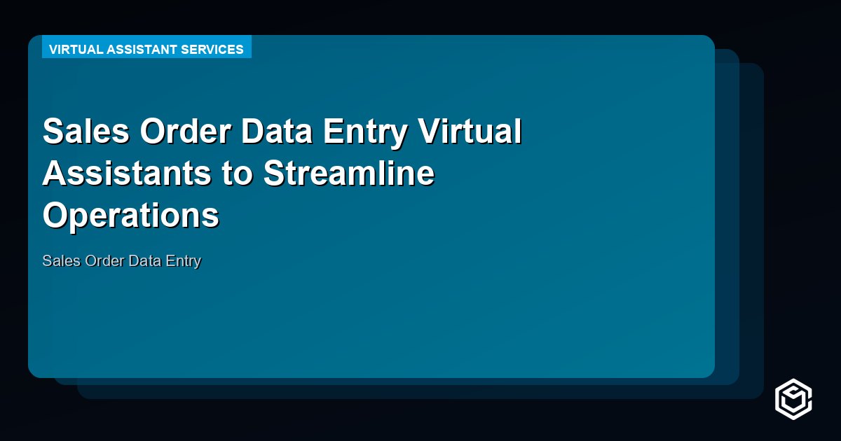 Sales Order Data Entry Virtual Assistants to Streamline Operations