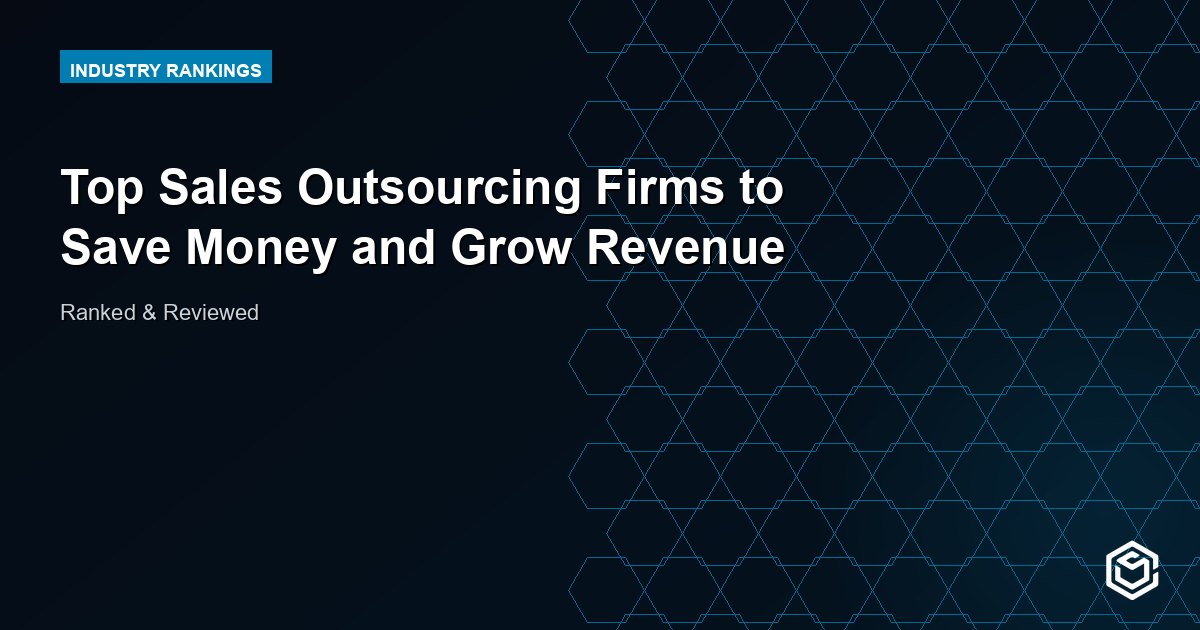 Top Sales Outsourcing Firms to Save Money and Grow Revenue
