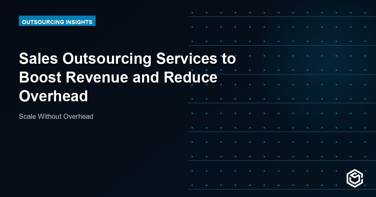 Sales Outsourcing Services to Boost Revenue and Reduce Overhead