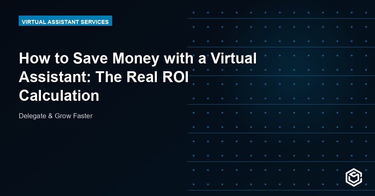 How to Save Money with a Virtual Assistant: The Real ROI Calculation