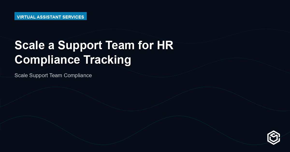Scale a Support Team for HR Compliance Tracking