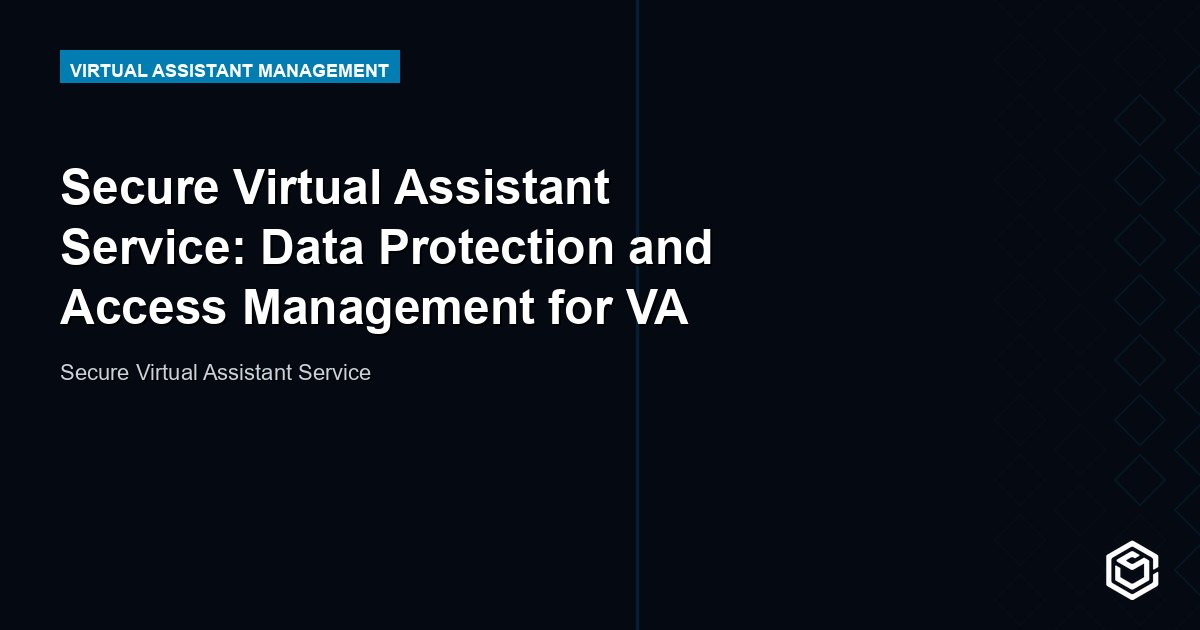 Secure Virtual Assistant Service: Data Protection and Access Management for VA Relationships