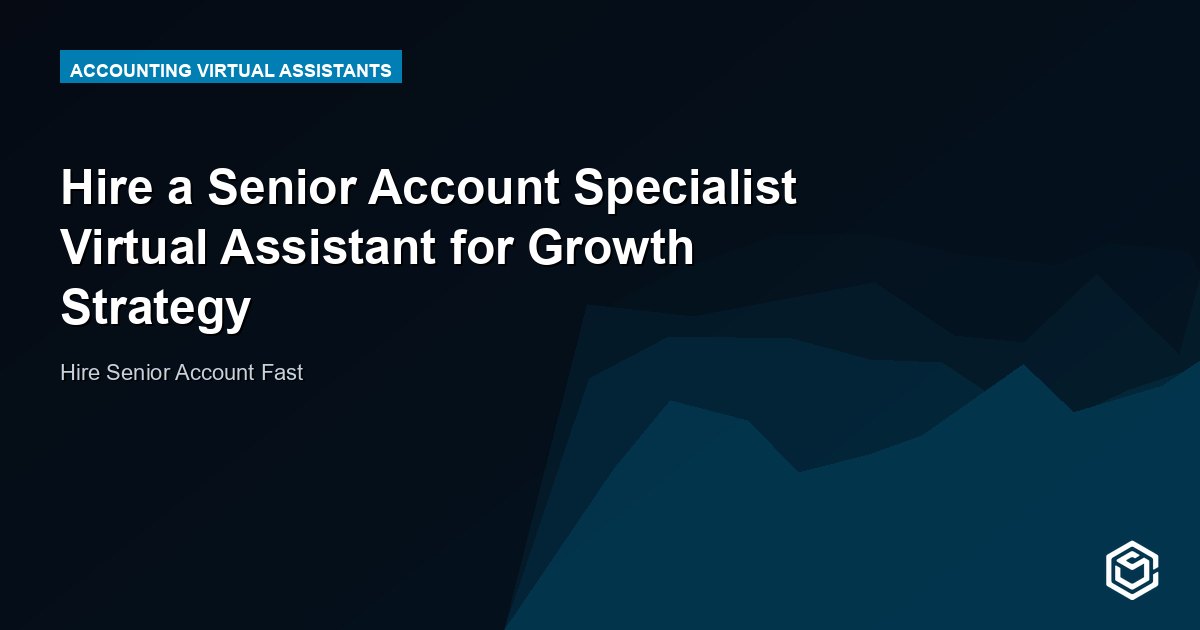 Hire a Senior Account Specialist Virtual Assistant for Growth Strategy
