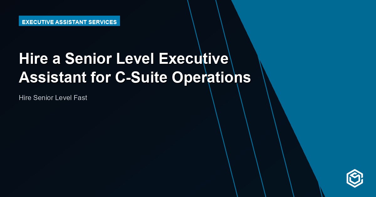 Hire a Senior Level Executive Assistant for C-Suite Operations