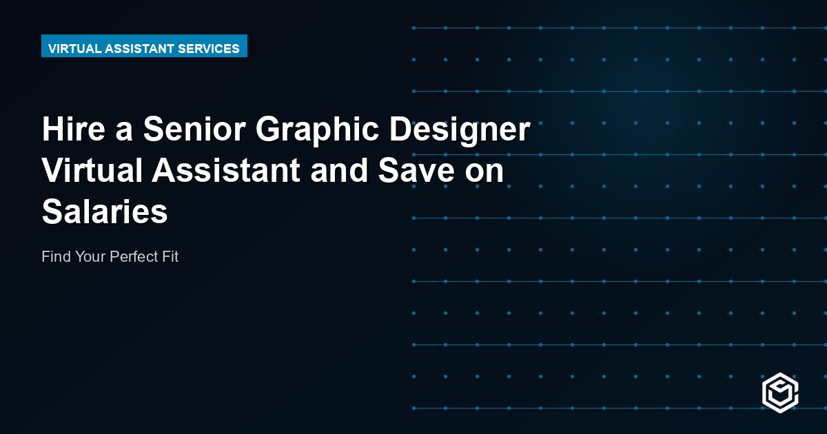 Hire a Senior Graphic Designer Virtual Assistant and Save on Salaries