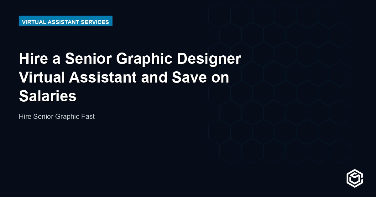 Hire a Senior Graphic Designer Virtual Assistant and Save on Salaries