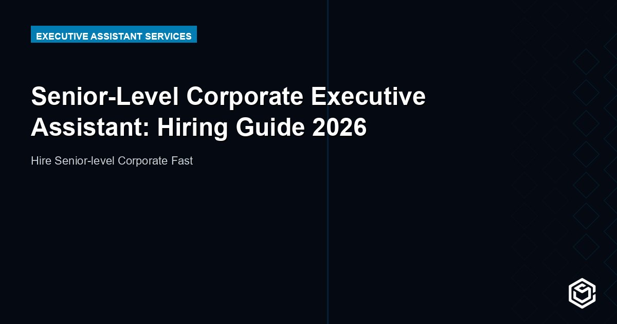 Senior-Level Corporate Executive Assistant: Hiring Guide 2026