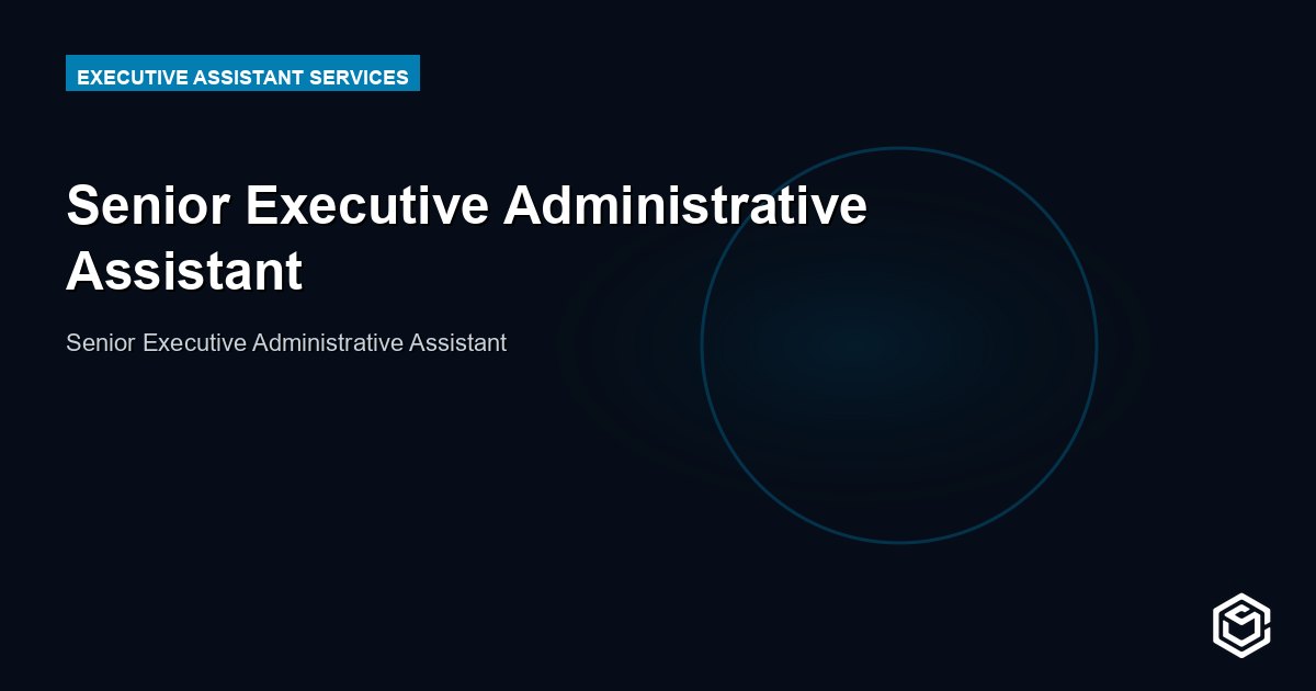 Senior Executive Administrative Assistant