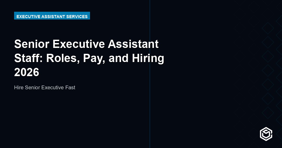 Senior Executive Assistant Staff: Roles, Pay, and Hiring 2026