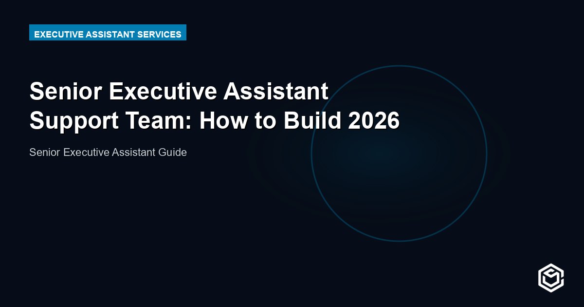 Senior Executive Assistant Support Team: How to Build 2026
