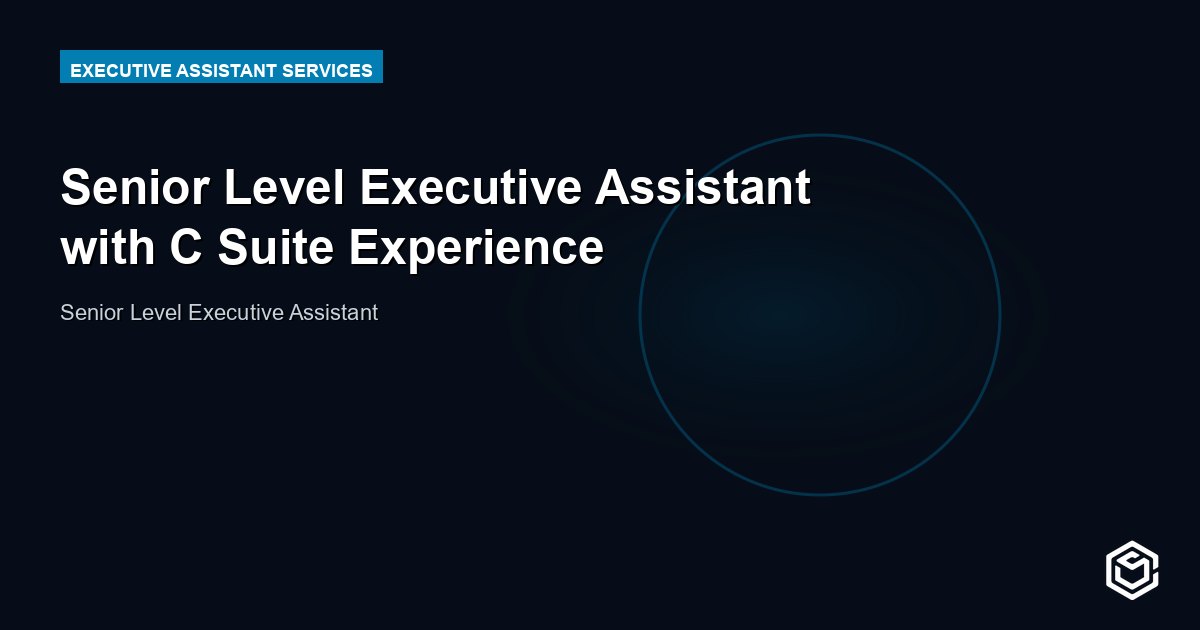 Senior Level Executive Assistant with C Suite Experience